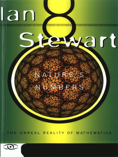 Nature's Numbers: The Unreal Reality Of Mathematics