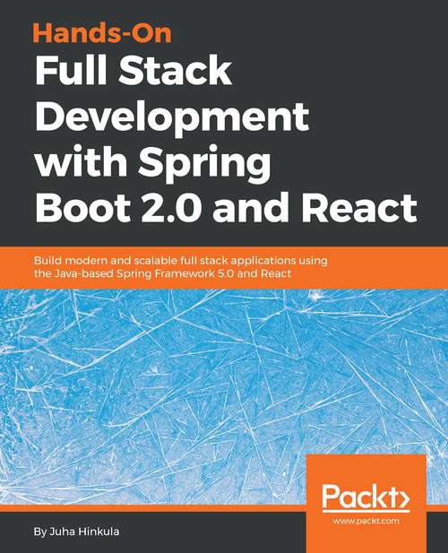 Book cover of Hands-On Full Stack Development with Spring Boot 2.0  and React: Build modern and scalable full stack applications using the Java-based Spring Framework 5.0 and React