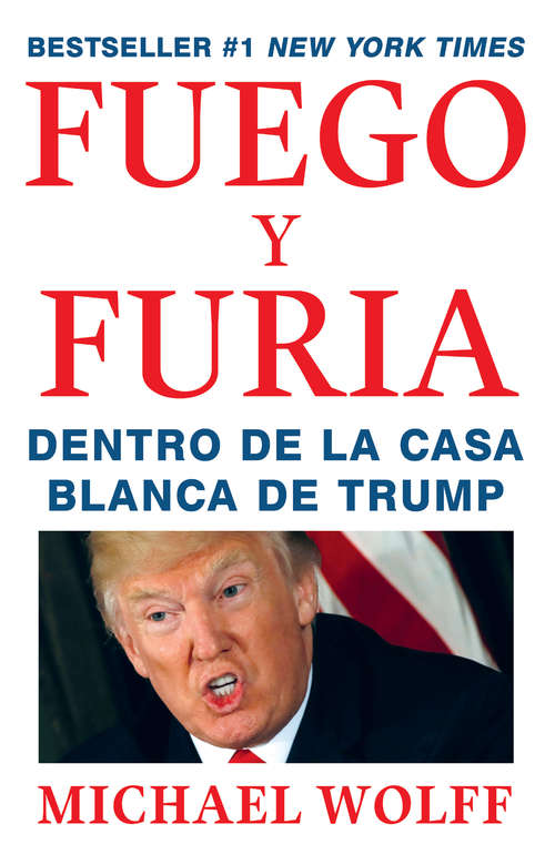 Book cover of Fuego y Furia: Dentro De La Casa Blanca De Trump