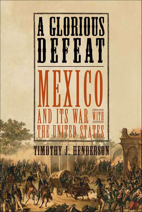 Book cover of A Glorious Defeat: Mexico and Its War with the United States
