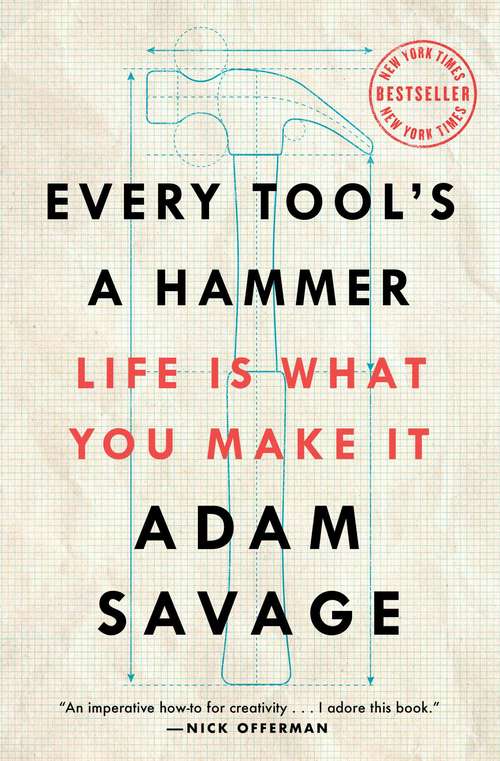 Book cover of Every Tool's a Hammer: Life Is What You Make It
