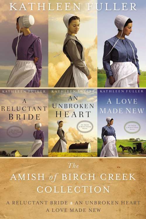 Book cover of The Amish of Birch Creek Collection: A Reluctant Bride, An Unbroken Heart, A Love Made New