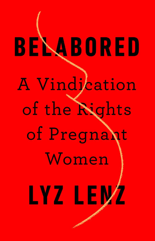 Book cover of Belabored: A Vindication of the Rights of Pregnant Women