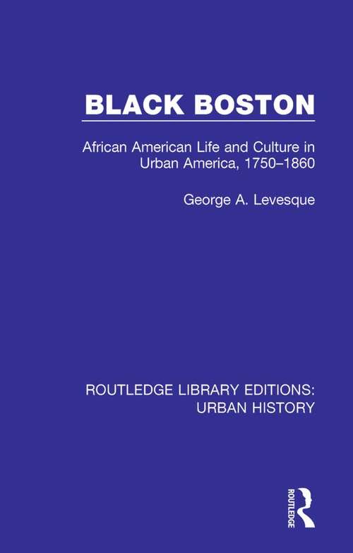 Book cover of Black Boston: African American Life and Culture in Urban America, 1750-1860 (Routledge Library Editions: Urban History #4)