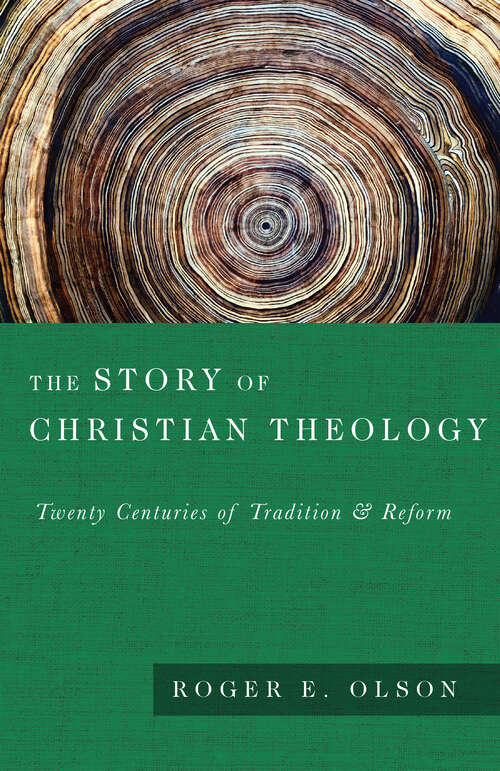 The Story of Christian Theology: Twenty Centuries of Tradition  Reform