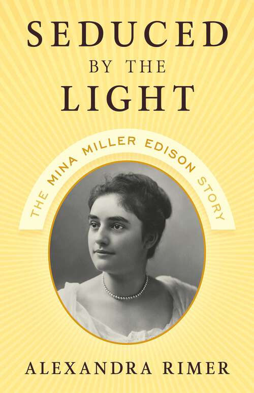 Book cover of Seduced by the Light: The Mina Miller Edison Story