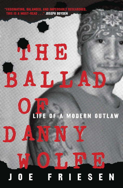 Book cover of The Ballad of Danny Wolfe: Life of a Modern Outlaw