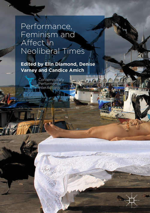 Book cover of Performance, Feminism and Affect in Neoliberal Times (Contemporary Performance Interactions )
