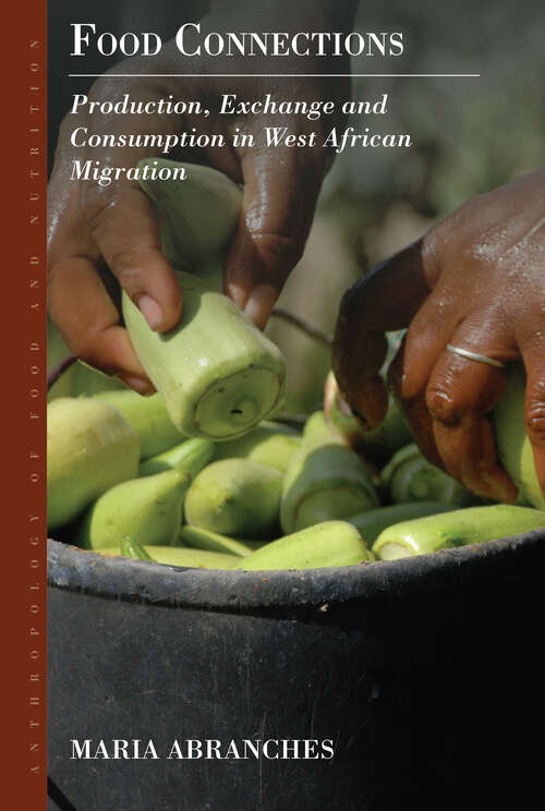 Book cover of Food Connections: Production, Exchange and Consumption in West African Migration (Anthropology of Food & Nutrition #10)