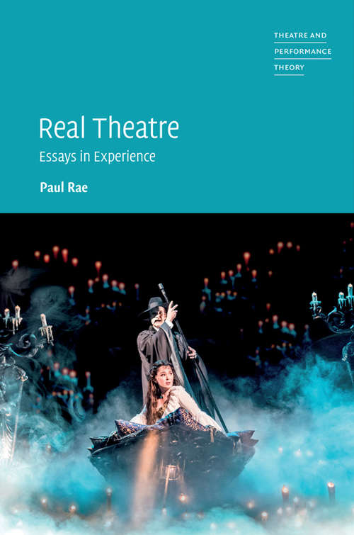 Real Theatre: Essays in Experience (Theatre and Performance Theory)