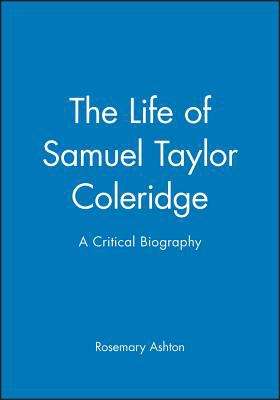 Book cover of The Life of Samuel Taylor Coleridge: A Critical Biography