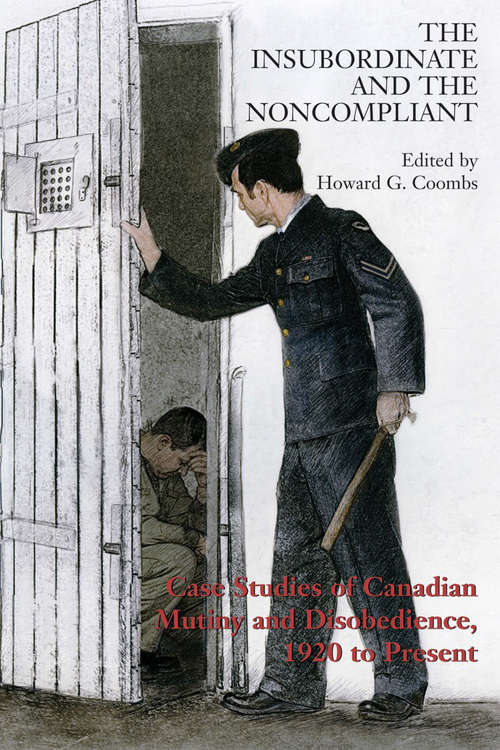 Book cover of The Insubordinate and the Noncompliant: Case Studies of Canadian Mutiny and Disobedience, 1920 to Present