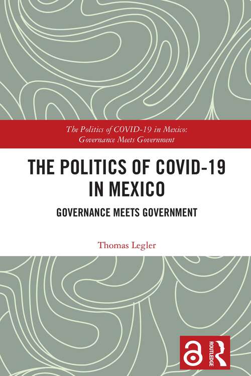 Book cover of The Politics of COVID-19 in Mexico: Governance Meets Government (1) (The Politics of Pandemics)