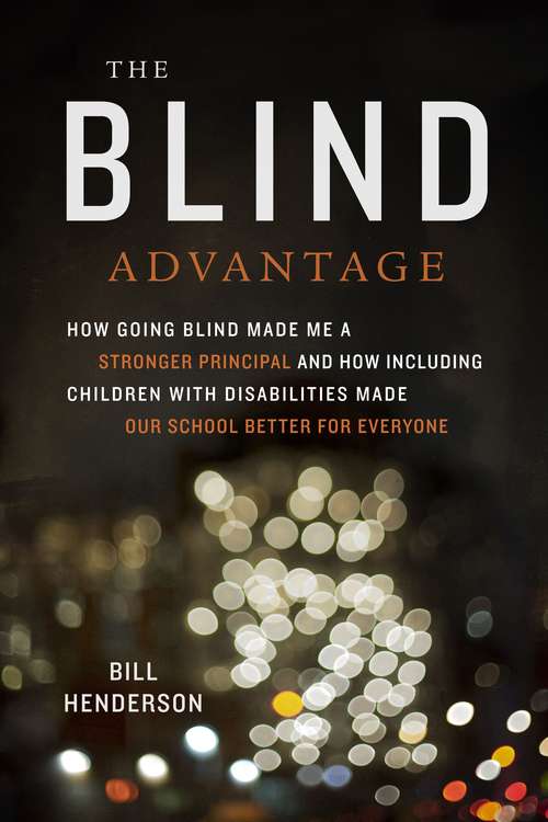 Book cover of The Blind Advantage: How Going Blind Made Me a Stronger Principal and How Including Children with Disabilities Made Our School Better for Everyone