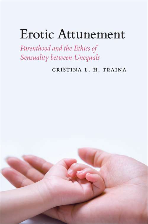 Book cover of Erotic Attunement: Parenthood and the Ethics of Sensuality between Unequals