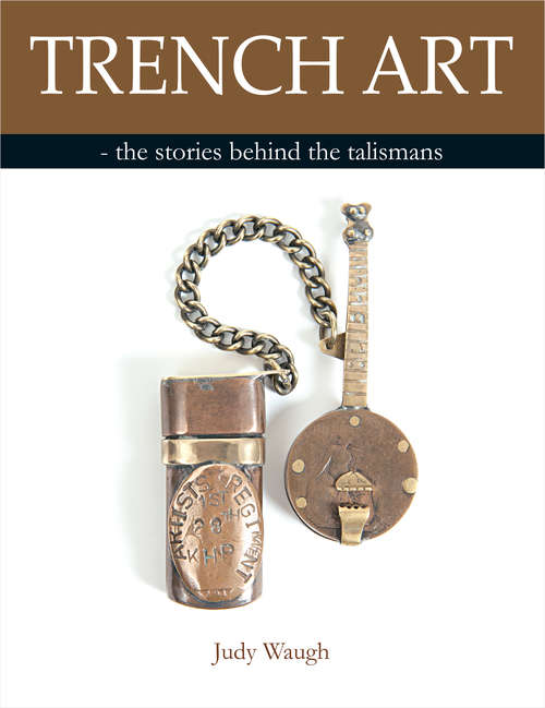 Book cover of Trench Art: the stories behind the talismans