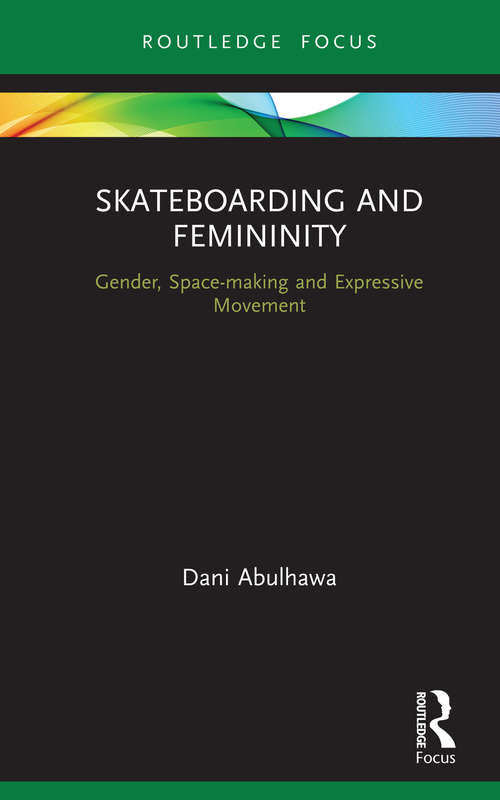 Book cover of Skateboarding and Femininity: Gender, Space-making and Expressive Movement (Routledge Advances in Theatre & Performance Studies)