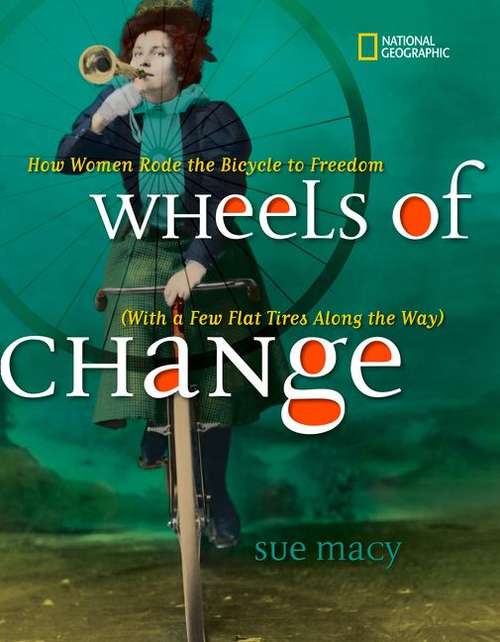 Book cover of Wheels of Change: How Women Rode the Bicycle to Freedom (With A Few Flat Tires along the Way)