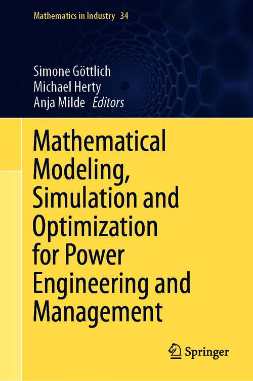 Book cover of Mathematical Modeling, Simulation and Optimization for Power Engineering and Management (1st ed. 2021) (Mathematics in Industry #34)