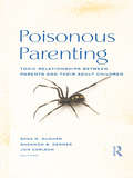 Poisonous Parenting: Toxic Relationships Between Parents and Their Adult Children (Routledge Series on Family Therapy and Counseling)