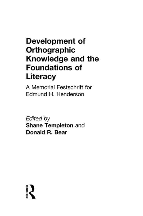 Development of Orthographic Knowledge and the Foundations of Literacy: A Memorial Festschrift for edmund H. Henderson
