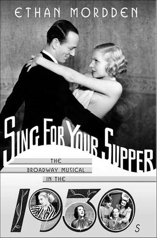 Book cover of Sing for Your Supper: The Broadway Musical in the 1930s