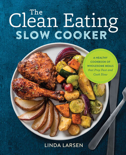 Book cover of The Clean Eating Slow Cooker: A Healthy Cookbook of Wholesome Meals that Prep Fast & Cook Slow