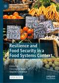 Resilience and Food Security in a Food Systems Context (Palgrave Studies in Agricultural Economics and Food Policy)