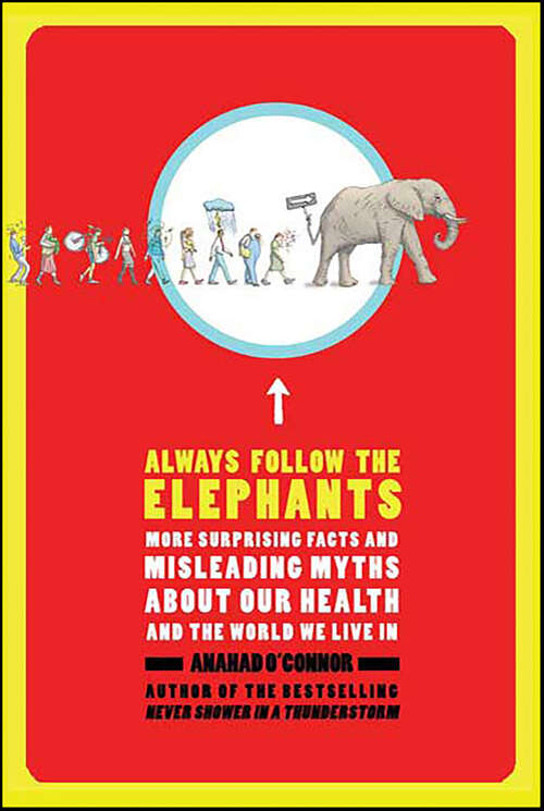 Book cover of Always Follow the Elephants: More Surprising Facts and Misleading Myths about Our Health and the World We Live In