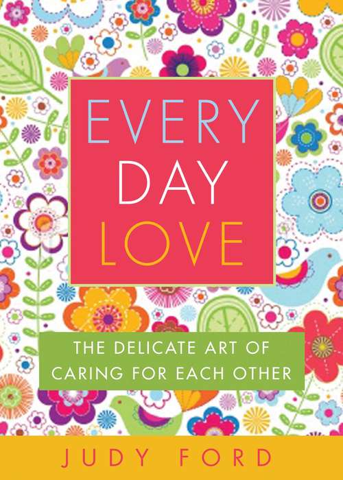 Book cover of Every Day Love: The Delicate Art of Caring for Each Other