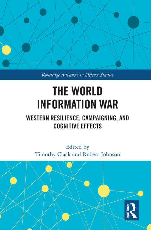 Book cover of The World Information War: Western Resilience, Campaigning, and Cognitive Effects (Routledge Advances in Defence Studies)