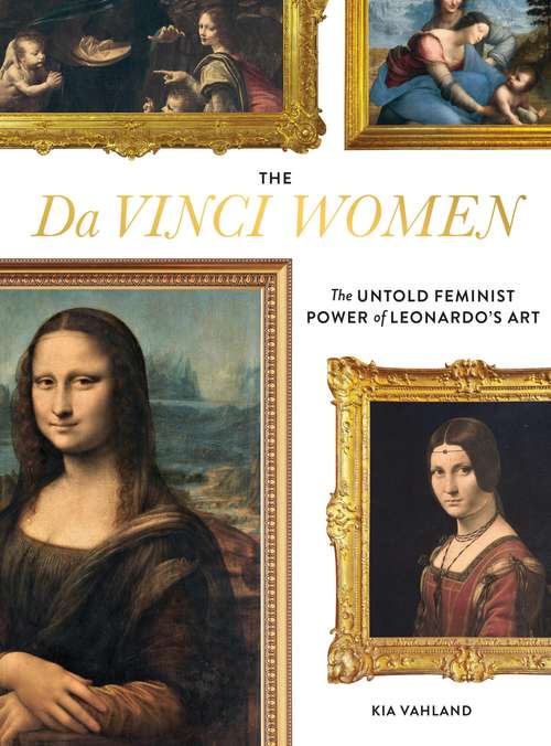 Book cover of The Da Vinci Women: The Untold Feminist Power of Leonardo's Art