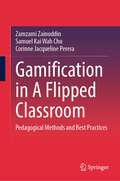 Gamification in A Flipped Classroom: Pedagogical Methods and Best Practices