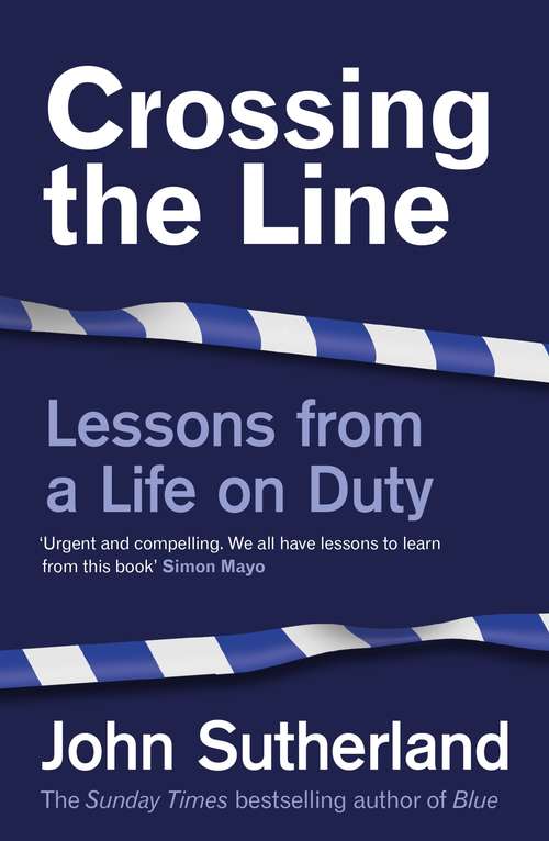 Book cover of Crossing the Line: Lessons From a Life on Duty
