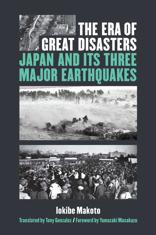 Book cover of The Era of Great Disasters: Japan and Its Three Major Earthquakes (Michigan Monograph Series in Japanese Studies #88)
