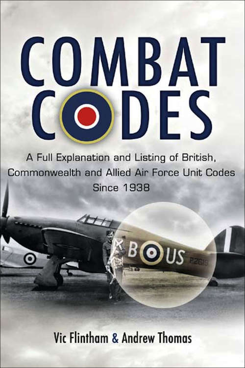 Book cover of Combat Codes: A full explanation and listing of British, Commonwealth and Allied air force unit codes since 1938 (2)
