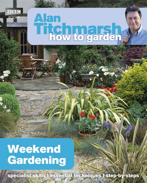 Book cover of Alan Titchmarsh How to Garden: Weekend Gardening (How to Garden #29)