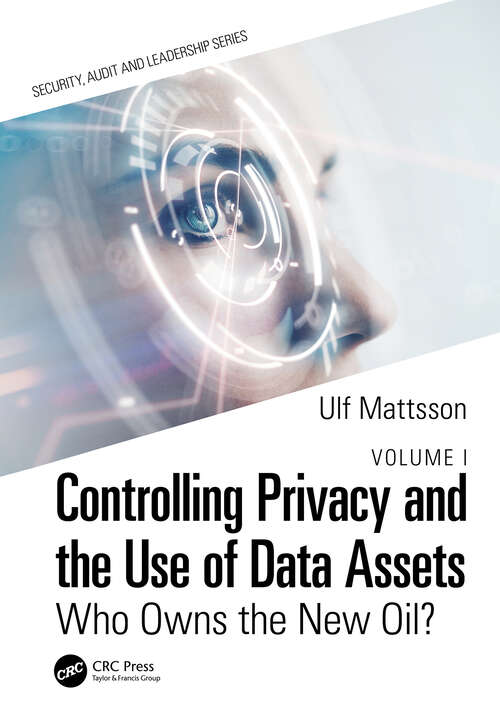 Book cover of Controlling Privacy and the Use of Data Assets - Volume 1: Who Owns the New Oil? (Security, Audit and Leadership Series)