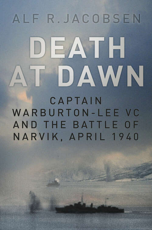 Book cover of Death at Dawn: Captain Warburton-Lee VC and the Battle of Narvik, April 1940