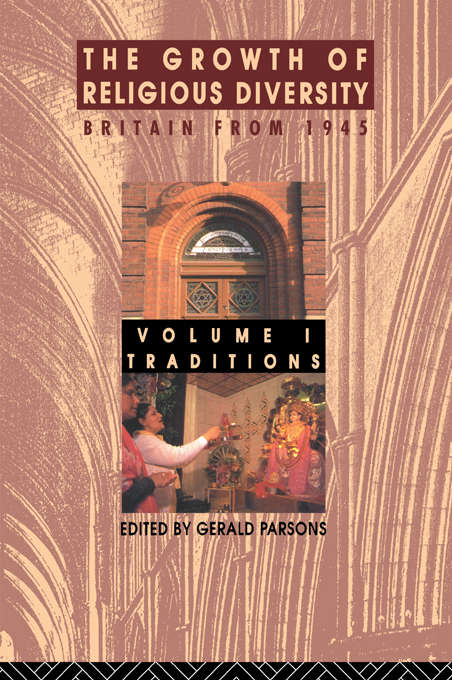 Book cover of The Growth of Religious Diversity - Vol 1: Britain from 1945      Volume 1: Traditions