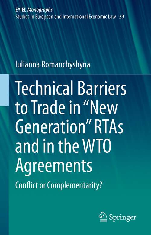 Book cover of Technical Barriers to Trade in “New Generation” RTAs and in the WTO Agreements: Conflict or Complementarity? (1st ed. 2023) (European Yearbook of International Economic Law #29)