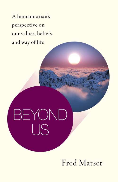 Book cover of Beyond Us: A Humanitarian's Perspective on Our Values, Beliefs and Way of Life