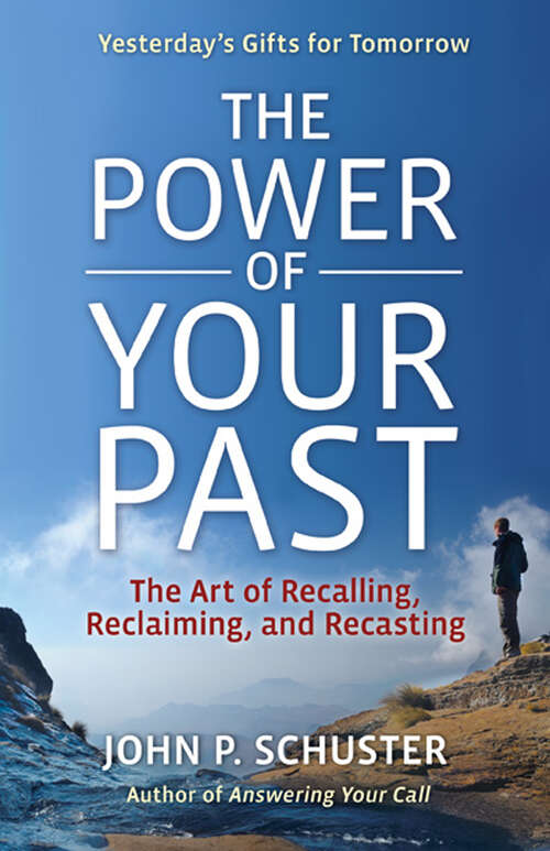 Book cover of The Power of Your Past: The Art of Reclaiming, Recalling, and Recasting