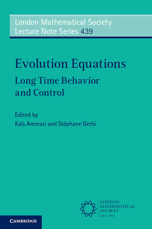 Book cover of Evolution Equations: Long Time Behavior and Control (London Mathematical Society Lecture Note Series #439)