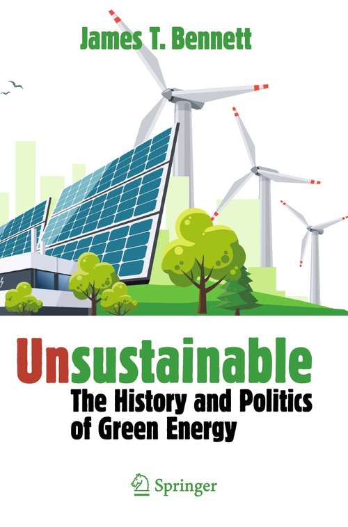 Unsustainable: The History and Politics of Green Energy