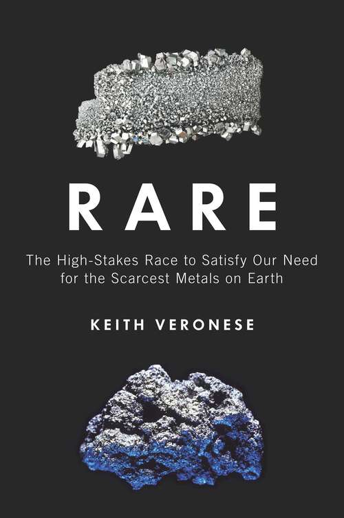 Book cover of Rare: The High-Stakes Race to Satisfy Our Need for the Scarcest Metals on Earth