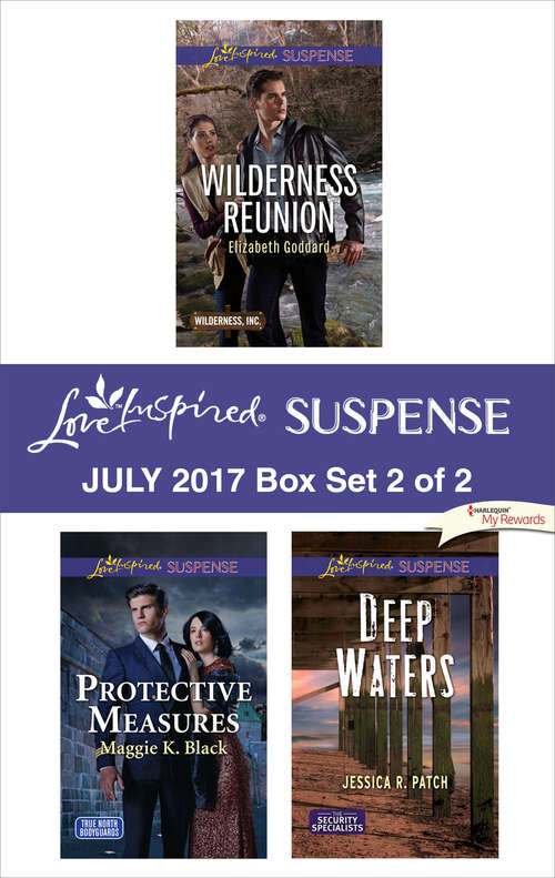 Harlequin Love Inspired Suspense July 2017 - Box Set 2 of 2: Wilderness Reunion\Protective Measures\Deep Waters