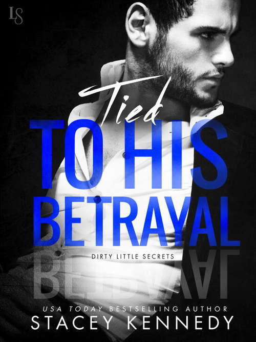 Tied to His Betrayal: A Dirty Little Secrets Novel