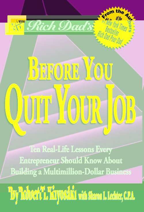 Book cover of Rich Dad's Before You Quit Your Job: 10 Real-Life Lessons Every Entrepreneur Should Know About Building a Multimillion-Dollar Business