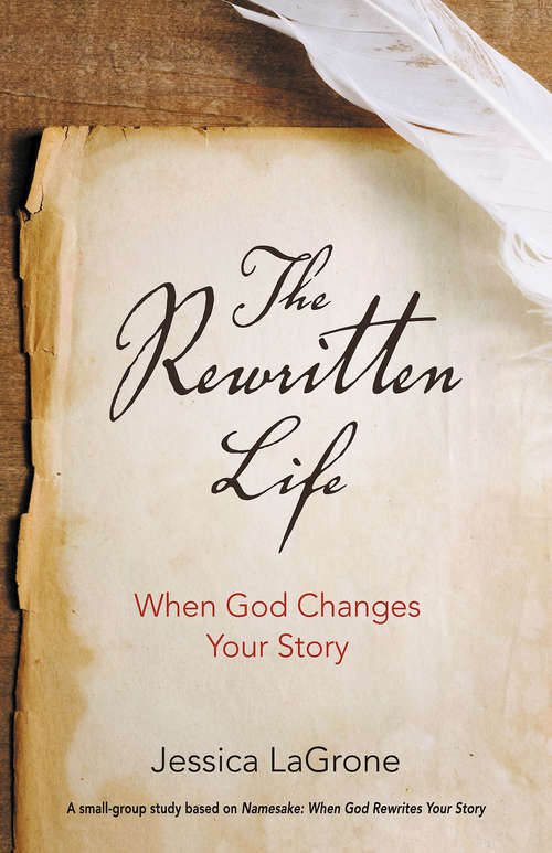 The Rewritten Life: When God Changes Your Story (The Rewritten Life)